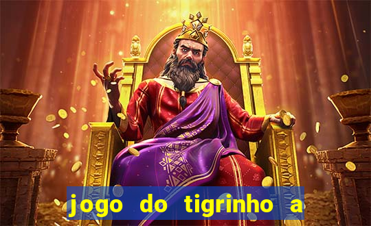 jogo do tigrinho a partir de r$ 5